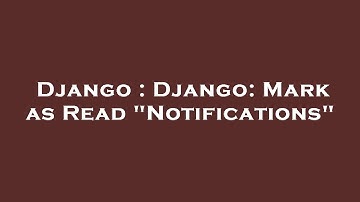 Django : Django: Mark as Read "Notifications"