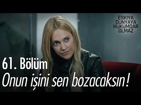 Onun işini sen bozacaksın! - Eşkıya Dünyaya Hükümdar Olmaz 61. Bölüm - atv