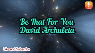 David Archuleta-Be That For You Lyrics