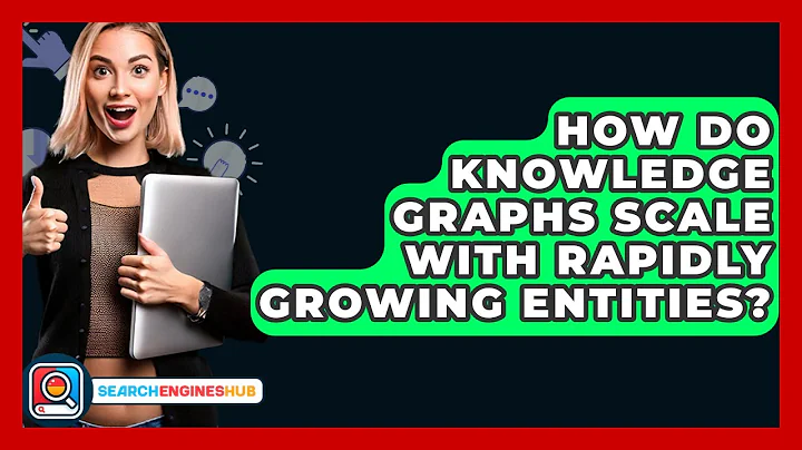 How Do Knowledge Graphs Scale With Rapidly Growing Entities? - SearchEnginesHub.com