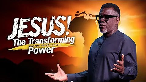 JESUS! The Transforming Power—Pastor Mensa Otable