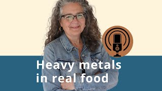 Understanding heavy metals in real food