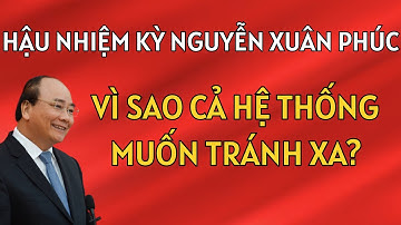 Sự Thật Về Hậu Nhiệm Kỳ Của Ông Nguyễn Xuân Phúc: Vì Sao Cả Hệ Thống Tránh Xa?