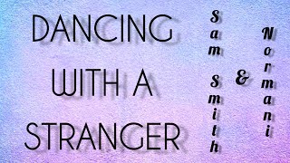 Dancing With A Stranger- Sam Smith, Normani (Lyrics)