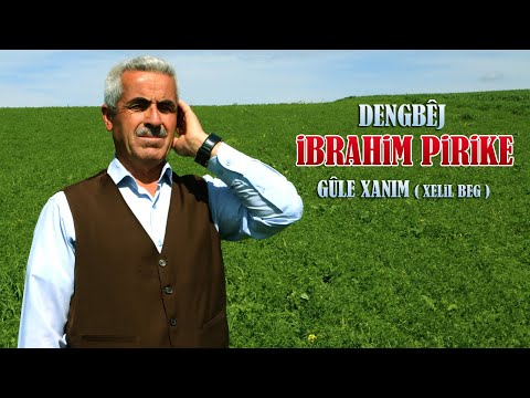 Dengbej İbrahim Pirike Gule Xanım Xelil Beg