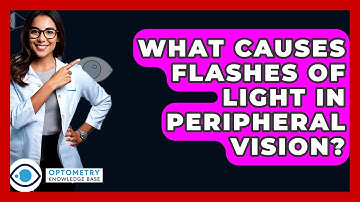 What Causes Flashes Of Light In Peripheral Vision? - Optometry Knowledge Base