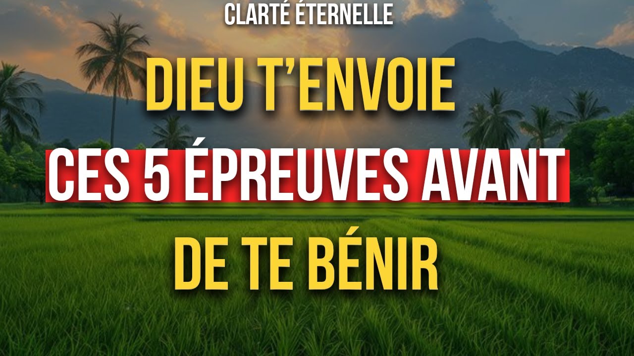 Voici 5 épreuves que Dieu t’envoie avant de te bénir – Prépare-toi