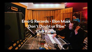 Emo G Records - Elon Musk &quot;Don&#39;t Doubt ur Vibe&quot; Club Remix