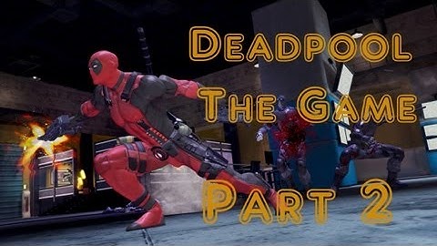 Deadpool The Game Gameplay Walkthrough Part 2 - Ultra Violent Difficulty