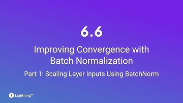Unit 6.6 | Improving Convergence with Batch Normalization | Part 1 | Scaling Layer Inputs