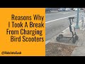 Reasons Why I Took A Break From Charging Bird Scooters - RideIntoCash