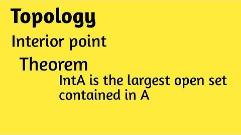 IntA is the largest open set contained in A || Topology || Theorem