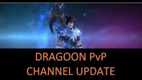 FFXIV ARR: Dragoon PvP + Channel Updates