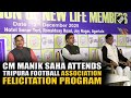 CM Manik saha attends  program Felicitation of newly life members of Tripura Football Association
