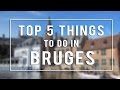 Top 5 Things To Do in Bruges