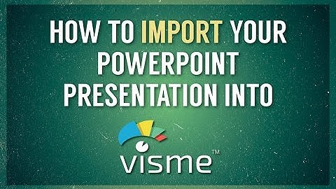 How to Import Your PowerPoint Presentation Into Visme
