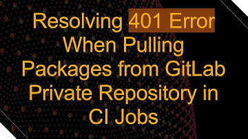 Resolving 401 Error When Pulling Packages from GitLab Private Repository in CI Jobs