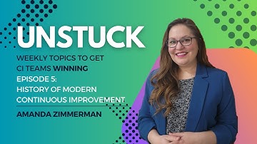 Unstuck Episode 5: The History of Continuous Improvement #leansixsigma #quality #processimprovement