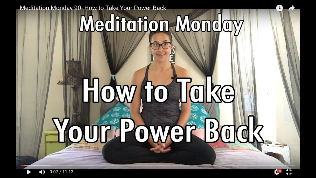 Meditation Monday 90- How to Take Your Power Back - YouTube