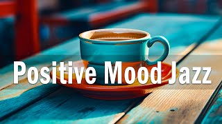 Positive Mood Jazz: Jazz May & Summer Bossa Nova Music For Good Mood