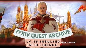 Monk: Lv.35 Insulted Intelligence // FFXIV Quest Archive