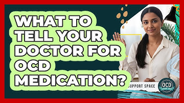 What To Tell Your Doctor For OCD Medication?