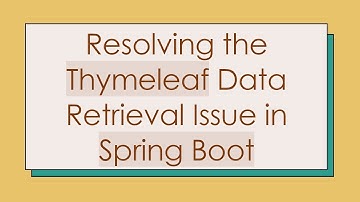Resolving the Thymeleaf Data Retrieval Issue in Spring Boot