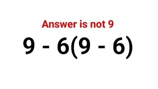 9 - 6(9 - 6). Literally everyone thought the answer was 9 and got it wrong! Can u do it right Guide