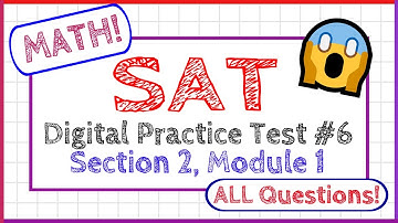 SAT Digital Practice Test #6 Section 2 Module 1 - MATH  - ALL QUESTIONS!