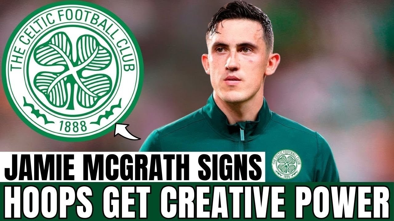 CREATIVE BOOST: Jamie McGrath joins Celtic and brings fresh imagination to the midfield |Celtic News