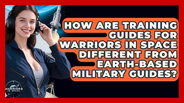 How Are Training Guides for Warriors in Space Different From Earth-Based Military Guides?