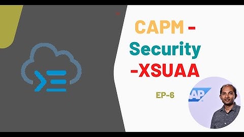 EP6- CAPM - Security - XSUAA | HANA HDI | APPROUTER