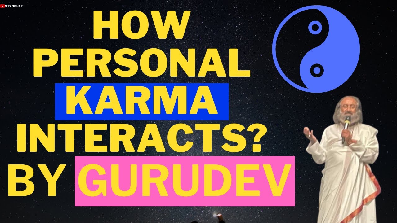 How the Personal Karma Interacts? Talk by Sri Sri Ravi Shankar Gurudev ...
