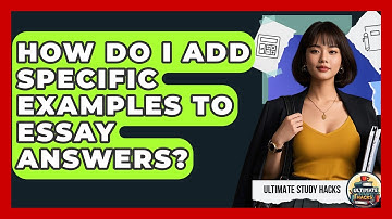 How Do I Add Specific Examples To Essay Answers? - Ultimate Study Hacks
