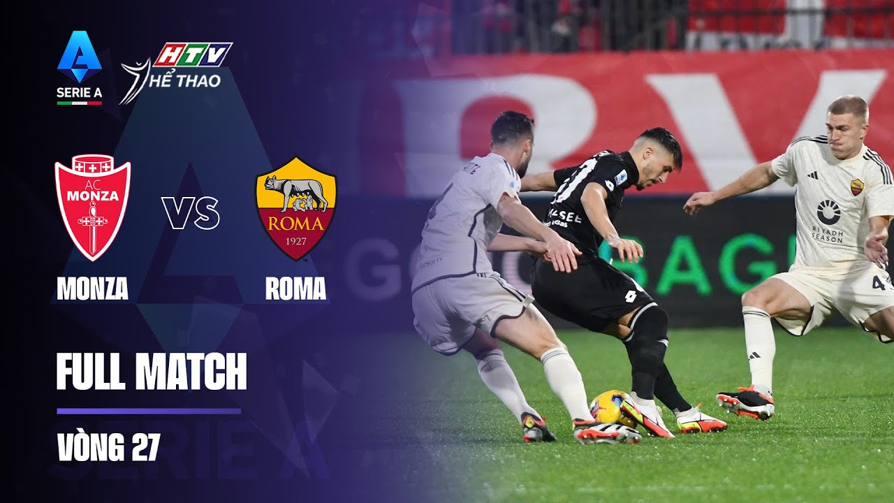 [Full Match] Monza vs AS Roma | Vòng 27 Serie A 23/24 | Roma tiếp tục ...