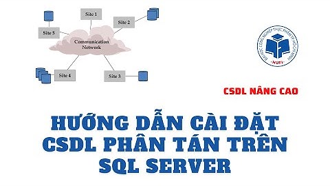 (Tidy lập trình) Cài đặt CSDL phân tán trên SQL Server - Install distributed database on SQL Server.