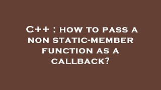 C++ : how to pass a non static-member function as a callback