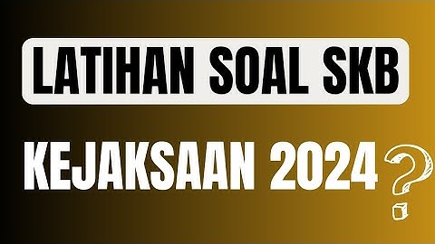 Latihan Soal SKB CPNS 2024 Kejaksaan | Hukum Acara Pidana | PART 01