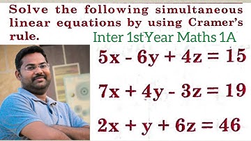 Solve 5x-6y+4z=15,7x+4y-3z=19,2x+y+6z=46 by cramer