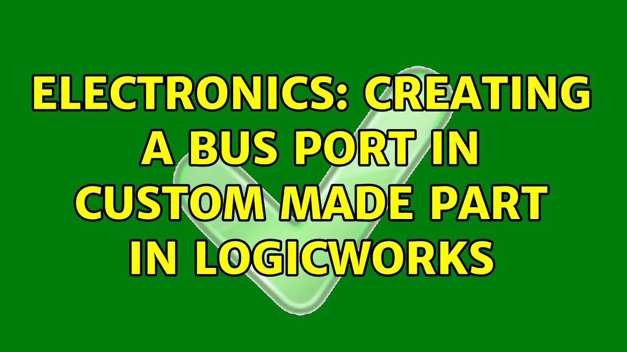 Electronics: Creating a bus port in custom made part in LogicWorks