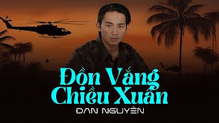 Đồn Vắng Chiều Xuân - Đan Nguyên | Nhạc Tết 2025 – Tiếng Hát Vang Vọng Mùa Xuân