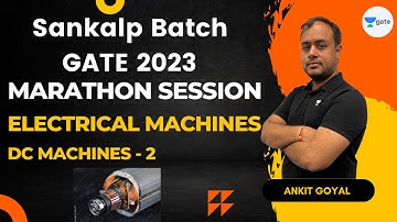 DC Machines - 2 | Electrical Machines | Marathon Session | GATE 2023 | Ankit Goyal