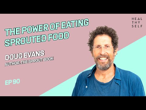 The Power of Eating Sprouted Food, Guest Doug Evans | Heal Thy Self w/ Dr. G #90