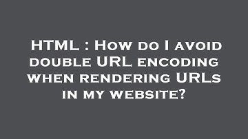 HTML : How do I avoid double URL encoding when rendering URLs in my website?
