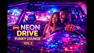 Funky Lounge Drive Vol. 2 🌆 Neon Drive | Groovy Jazz & Upbeat Night Vibes