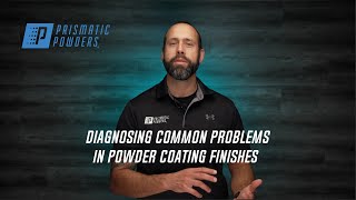 Diagnosing Common Problems in Powder Coating Finishes