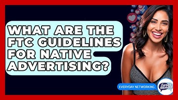 What Are The FTC Guidelines For Native Advertising? - Everyday-Networking