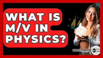 What Is M/V In Physics? - Physics Frontier
