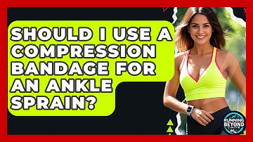 Should I Use A Compression Bandage For An Ankle Sprain? - Running Beyond Limits