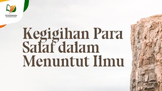 Sedikit Gambaran Kegigihan Para Salaf dalam Menuntut Ilmu